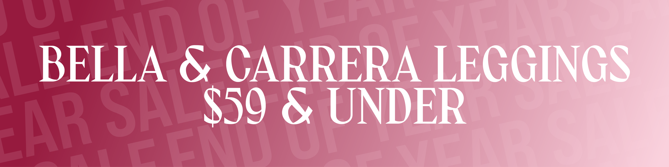 Bella and Carrera Leggings $59 and under