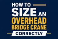 How to Size an Overhead Bridge Crane Correctly