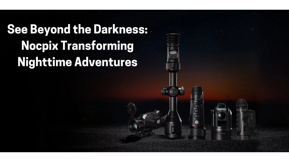 See Beyond the Darkness | Nocpix Transforming Nighttime Adventures
