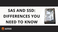 SAS and SSD: Differences You Need to Know