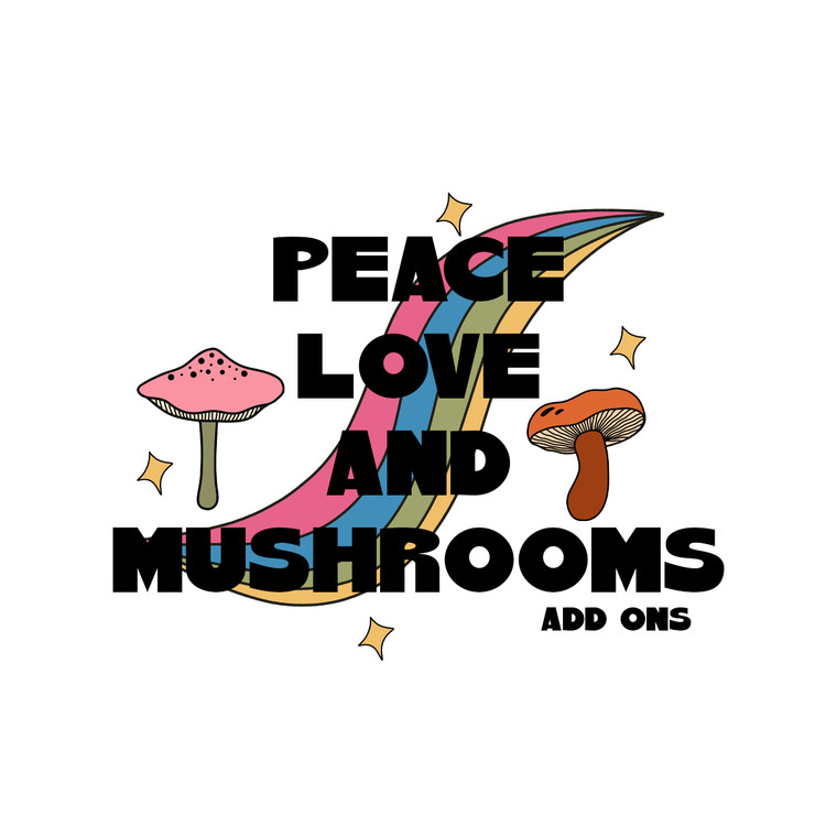 Peace Love and Mushrooms Collection Add Ons