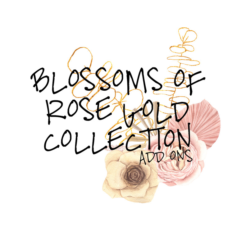 Blossoms of Rose Gold Collection Add Ons