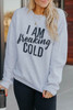 Gray I AM Breaking COLD Letter Print Graphic Sweatshirt