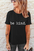 Black be kind Letter Print Round Neck Casual T Shirt Black be kind Letter Print Round Neck Casual T Shirt