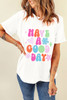 White HAVE A GOOD DAY Print Graphic Casual Tee