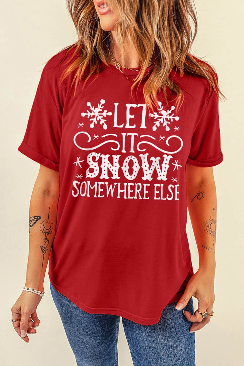 Fiery Red Let It Snow Somewhere Else Snowflake Graphic T Shirt