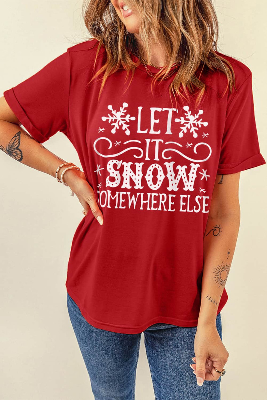 Fiery Red Let It Snow Somewhere Else Snowflake Graphic T Shirt