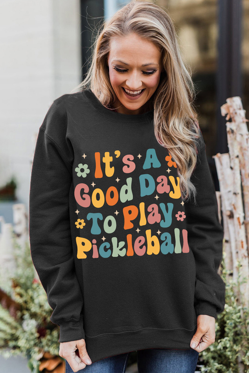 Black Its A Good Day To Play Pickleball Cute Graphic Sweatshirt