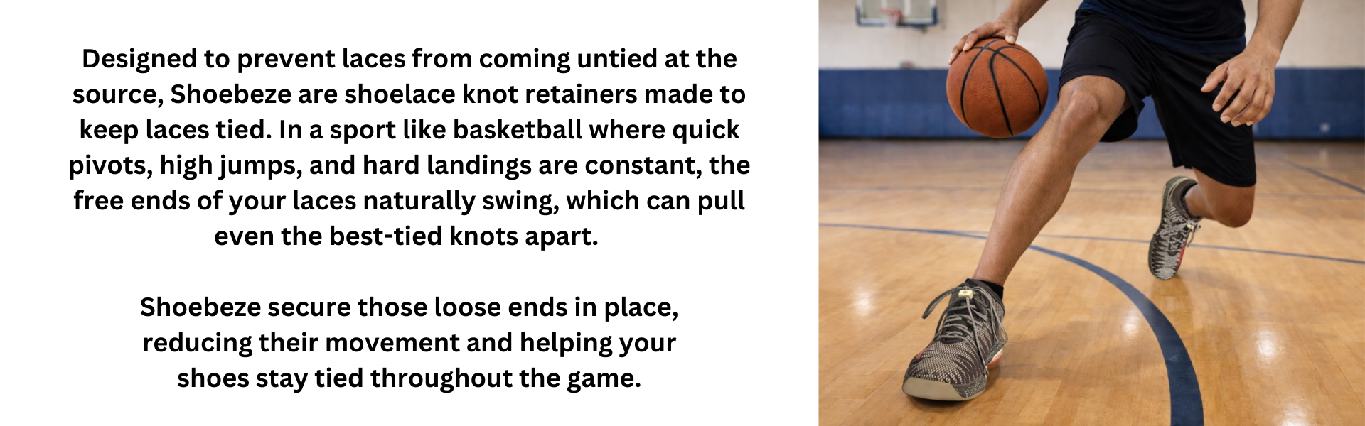 Shoebeze, a way to keep basketball shoes from coming untied.