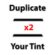 Duplicate your tint film for a discounted rate.