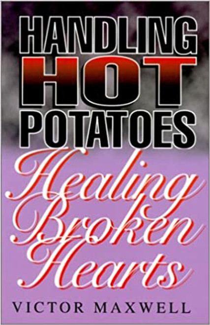 Handling Hot Potatoes, Healing Broken Hearts Paperback – 1 Jun. 2000 by Victor Maxwell