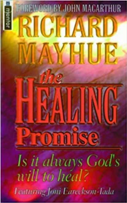 The Healing Promise: Is it always God's will to heal? Paperback – 20 Mar. 2009 by Richard Mayhue