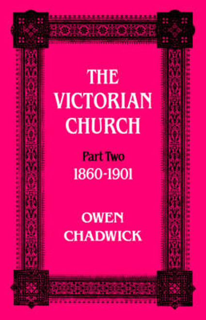 Victorian Church Part two 1860-1901 Owen Chadwick