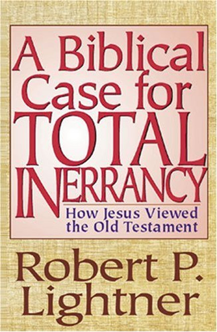 Biblical Case for Total Inerrancy, A Lightner, Robert P.