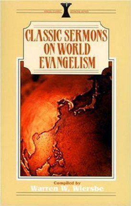 Classic Sermons On World Evangelism compiled by Warren W. Wiersbe