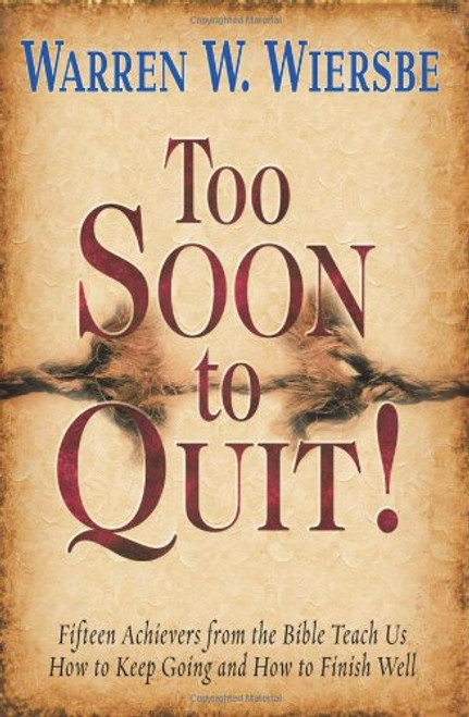 Too Soon to Quit!: Fifteen Achievers from the Bible Teach Us How to Keep Going and How to Finish Well Paperback – 10 Feb. 2001 by Warren W. Wiersbe  (Author)Shelfware