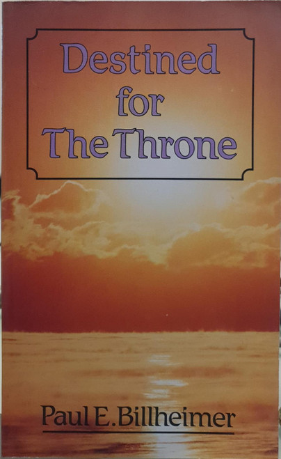 Destined for The Throne - Paul E Billheimer