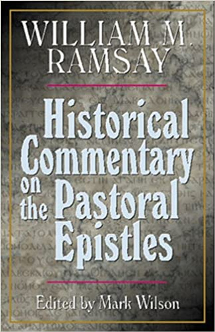 Historical Commentary on the Epistles to Timothy Paperback – 1 July 1996 by Sir Ramsay, William Mitchell (Author), Mark Wilson (Editor)