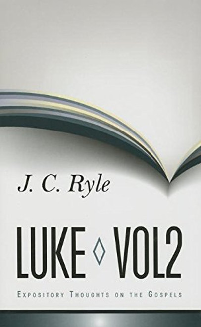 Ryle, J.C. Expository Thoughts on the Gospels - Luke Volume 2