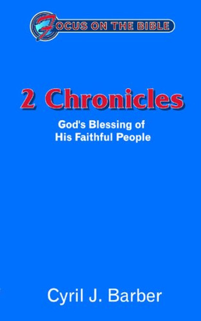 2 Chronicles: God’s Blessing of His Faithful People (Focus on the Bible) Paperback – 20 Mar. 2004 by Cyril J. Barber
