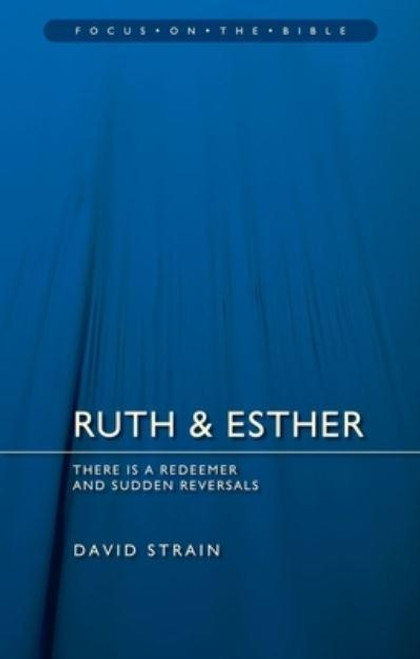 Ruth & Esther There Is a Redeemer & Sudden Reversals - Focus on the Bible David Strain Paperback