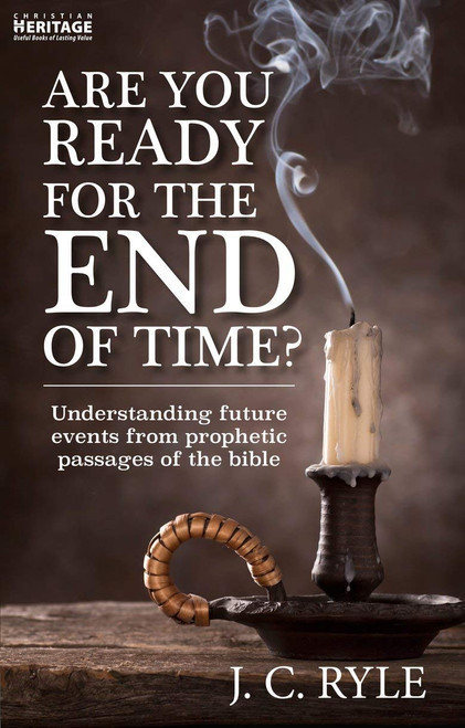 Are You Ready for the End of Time?: Understanding Future Events from Prophetic Passages of the Bible Paperback – 10 Jan. 2020 by J. C. Ryle