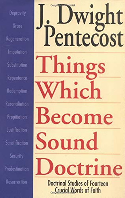 Things Which Become Sound Doctrine: Doctrinal Studies of Fourteen Crucial Words of Faith Paperback – 1 Jun. 1996 by J.Dwight Pentecost
