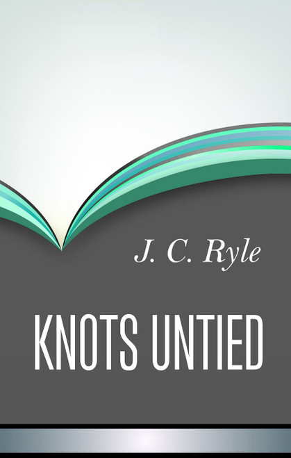 Knots Untied Hardcover – 7 Jun. 2016 by John Charles Ryle BP.