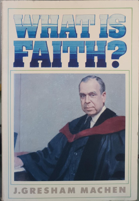 What is Faith? by J. Gresham Machen