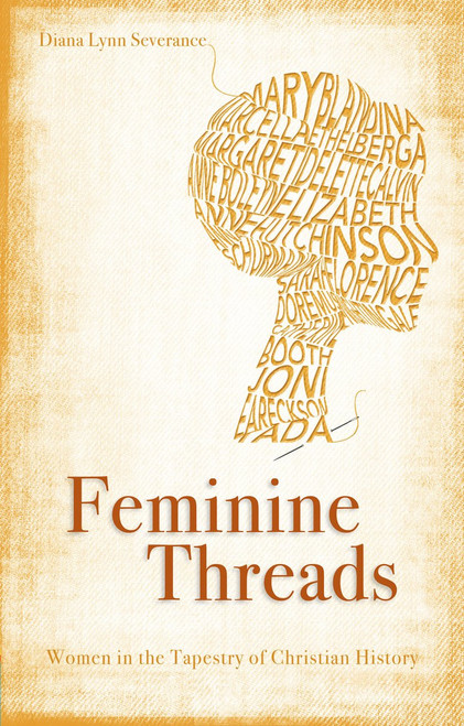 Feminine Threads Paperback Women in the Tapestry of Christian History by Diana Lynn Severance