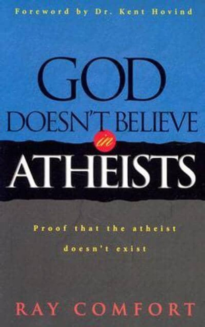 God Doesn't Believe in Atheists Sr Ray Comfort