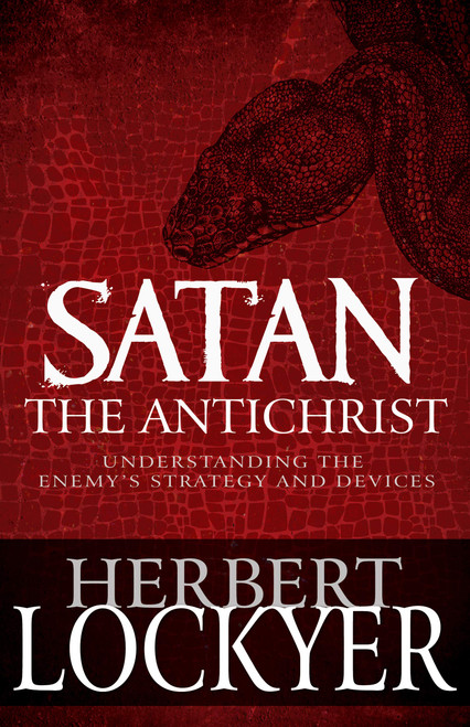 Satan the Antichrist: Understanding the Enemy's Strategy and Devices Paperback – 7 May 2019 by Herbert Lockyer
