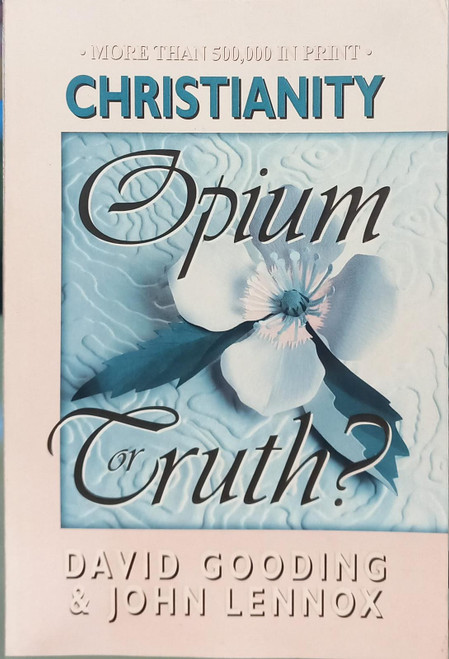 Christianity Opium or Truth? by David Gooding and John Lennox