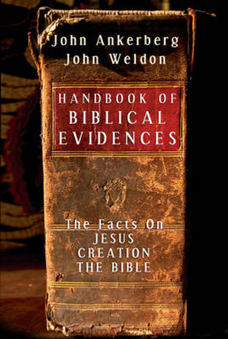 Handbook of Biblical Evidences: The Facts on *Jesus *Creation *The Bible (Paperback) John Ankerberg (author), John Weldon (author