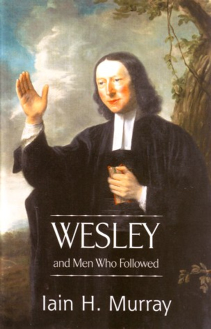 Wesley and the Men Who Followed By Murray Iain