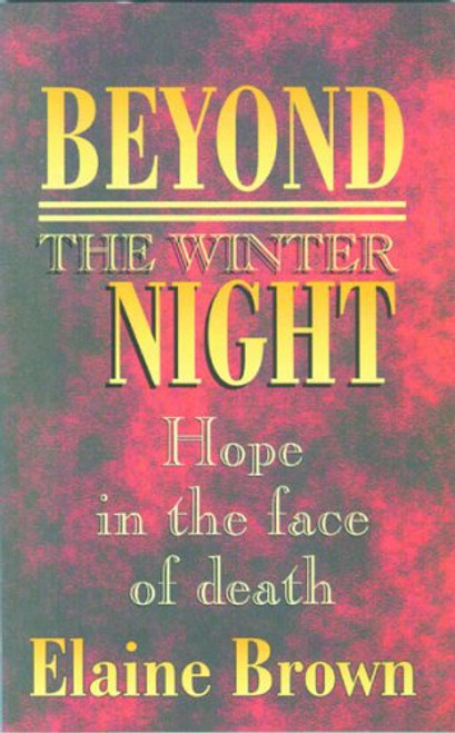 Beyond the Winter Night: Hope in the face of death Paperback – 1 Jan. 2001 by Elaine Brown (Author)
