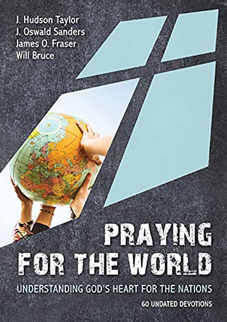 Praying for the World: Understanding God's Heart for the Nations Paperback – 13 Dec. 2017 by James O. Fraser & Will Bruce J. Hudson Taylor, J. Oswald Sanders