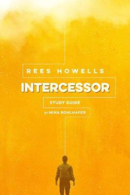 Rees Howells, Intercessor Study Guide Mina Kohlhafer