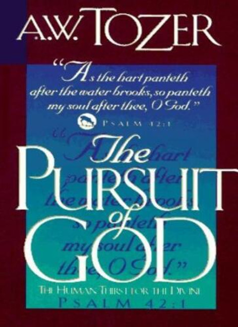 The Pursuit of God: The Human Thirst for the Divine,A. W. Tozer