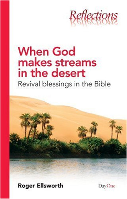 When God Makes Streams in the Desert: Revival Blessings in the Bible (Reflections) (Reflections  Paperback – Illustrated,  by Roger Ellsworth