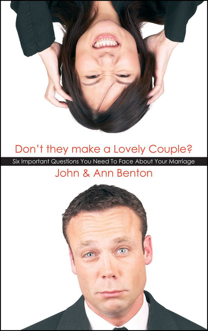 Don't they make a Lovely Couple? Six important questions you need to face about your marriage John Benton and Ann Benton
