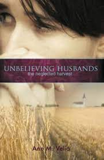 Unbelieving Husbands: The Neglected Harvest - Softcover Velia, Ann M.