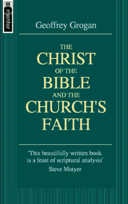 Christ of the Bible and the Church's Faith [Paperback]  by Geoffrey Grogan