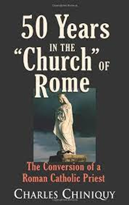 50 Years in the Church of Rome: Conversion of a Priest Paperback – 1 Sept. 1986 by C. Chiniquy