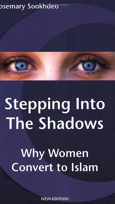 Stepping into the Shadows: Why Women Convert to Islam Paperback – 1 April 2007 by Rosemary Sookhdeo