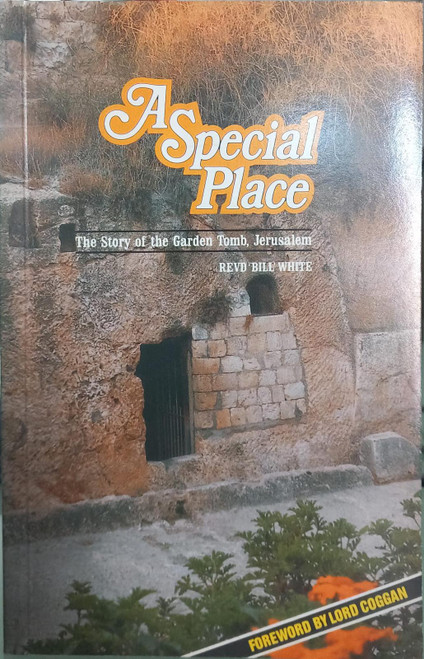 A Special Place: Story of the Garden Tomb, Jerusalem Paperback – 1 Dec. 1990 by Bill White