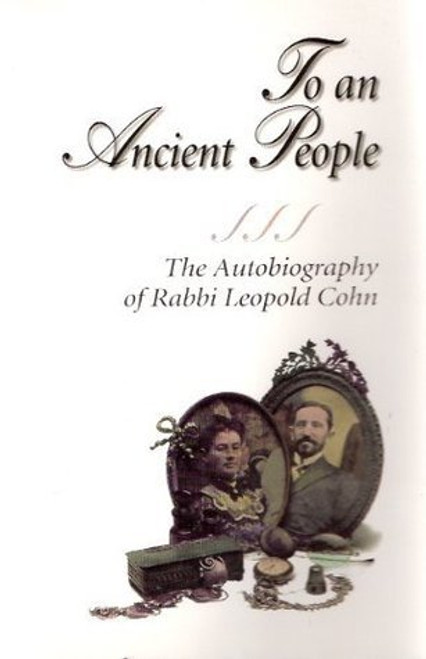 To an Ancient People: The Autobiography of Dr. Leopold Cohn  Leopold Cohn