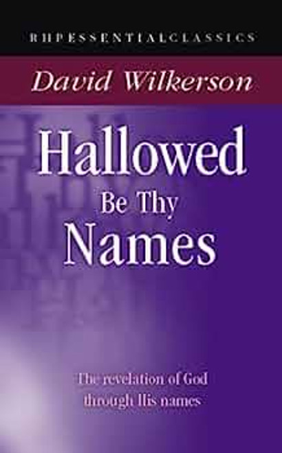 Hallowed Be Thy Names: Knowing God Through His Names (Essential Classics) Paperback – 1 May 2012 by David Wilkerson