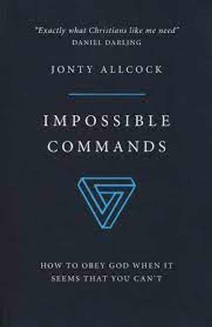 Impossible Commands How to obey God when it seems that you can't [Paperback]  by Jonty Allcock