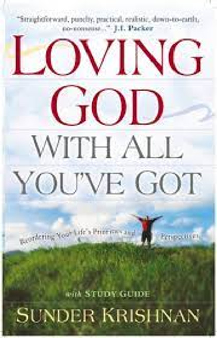 Loving God with All You've Got: Reordering Your Life's Priorities and Perspectives - Softcover Krishnan, Sunder
